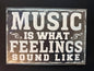 Music Themed (Music is What Feelings Sound Like) Metal Sign