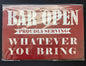 Metal Sign Bar Open Proudly Serving Whatever You Bring!